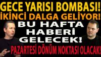 GECE YARISI BOMBASI! İKİNCİ DALGA GELİYOR! BU HAFTA HABERİ GELECEK! PAZARTESİ DÖNÜM NOKTASI OLACAK!