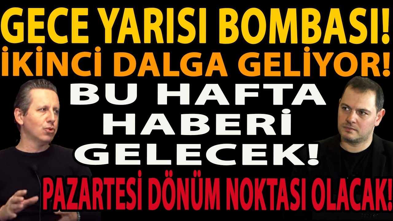 GECE YARISI BOMBASI! İKİNCİ DALGA GELİYOR! BU HAFTA HABERİ GELECEK! PAZARTESİ DÖNÜM NOKTASI OLACAK!