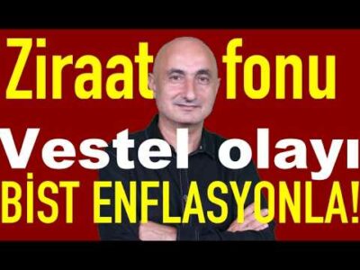 Ziraat fonu | Vestel şoku | Altında Deutsche iddiası | Borsa enflasyonla↑