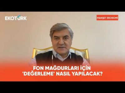 Fon Mağdurları İçin 'Değerleme' Nasıl Yapılacak? | Manşet Ekonomi