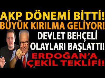 AKP DÖNEMİ BİTTİ! BÜYÜK KIRILMA GELİYOR! DEVLET BEHÇELİ OLAYLARI BAŞLATTI! ERDOĞAN’A ÇEKİL TEKLİFİ!