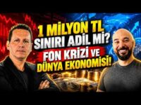 1 MİLYON TL SINIRI ADİL Mİ? FON KRİZİ VE DÜNYA EKONOMİSİ