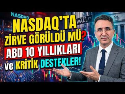 Nasdaq'ta Zirve Görüldü mü? ABD 10 Yıllıkları ve Kritik Destekler!