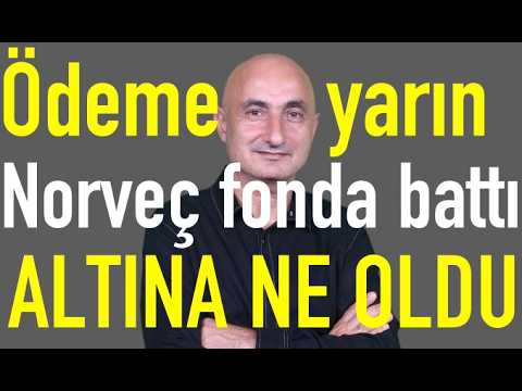 Ödeme yarın başlıyor | Norveç fonu fonda battı | Altına ne oldu?
