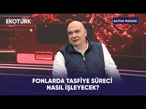 Fonlarda Tasfiye Süreci Nasıl İşleyecek? | Alpha Masası