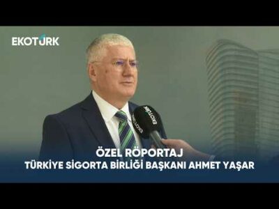 Türkiye Sigorta Birliği Başkanı Ahmet Yaşar | Özel Röportaj