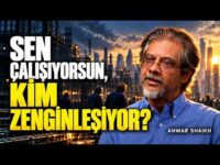 Sen Çalışıyorsun, Kim Zenginleşiyor? | Anwar Shaikh