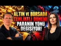 ALTIN VE BORSADA TEHLİKELİ DÖNEM! PARANIN YÖNÜ DEĞİŞİYOR