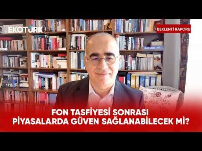 Fon Tasfiyesi ve Piyasalarda Güven Sorunu | Beklenti Raporu