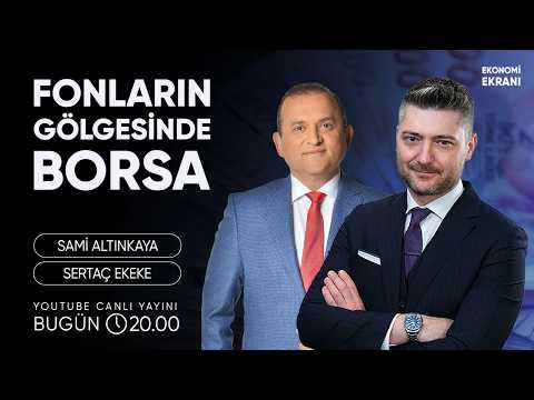 Fonların Gölgesinde Borsa | Sertaç Ekeke | Ekonomi Ekranı