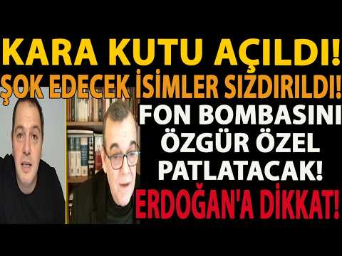 KARA KUTU AÇILDI! ŞOK EDECEK İSİMLER SIZDIRILDI! FON BOMBASINI ÖZGÜR ÖZEL PATLATACAK! ERDOĞAN DİKKAT