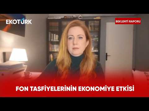 Fon Tasfiyelerinin Ekonomiye Etkisi | Beklenti Raporu