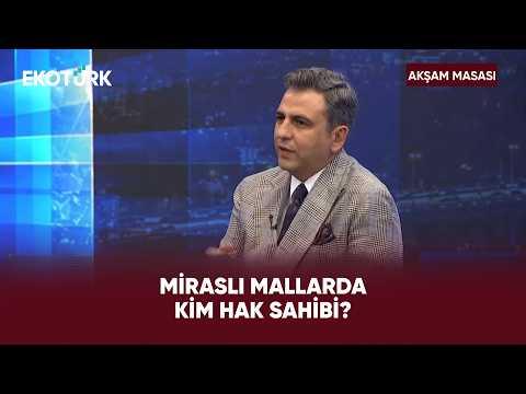 Miras Hangi Şartlarda Bölünür? | Akşam Masası