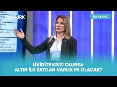 Likidite Krizi Olursa Altın İlk Satılan Varlık mı Olacak? | İlk Seans