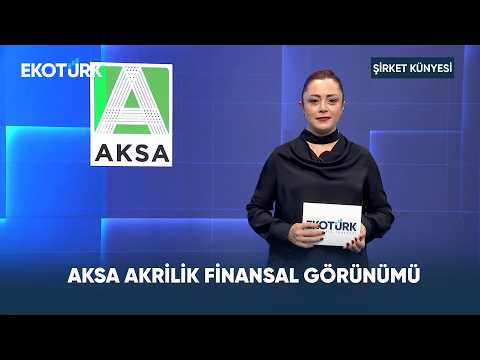 Aksa Akrilik Finansal Görünümü | Şirket Künyesi