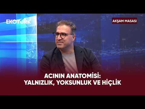 Sevgiden Hiçliğe Acının 3 Hali | Akşam Masası