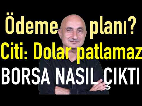 Citi: Dolar patlamaz | Fonlarda ödeme planı | Borsa nasıl dipten döndü?