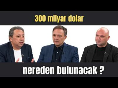 300 MİLYAR DOLAR NEREDEN BULUNACAK?