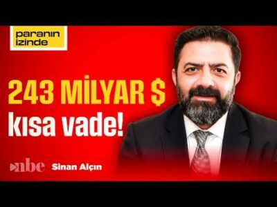 16,2 Trilyon TL Borç, 243 Milyar Dolar Kısa Vade: Asıl Risk Nerede? | Sinan Alçın