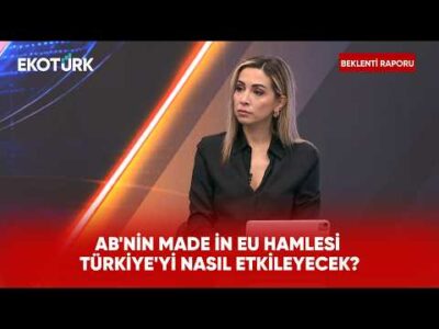 Made in EU Düzenlemesinde Türkiye İçin Kritik Maddeler Neler? | Beklenti Raporu