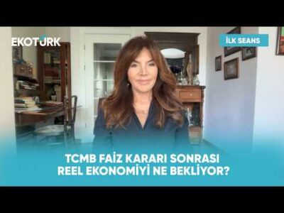 TCMB'nin Faiz Kararı Reel Ekonomiye Nasıl Yansır? | İlk Seans