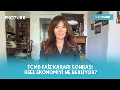 TCMB'nin Faiz Kararı Reel Ekonomiye Nasıl Yansır? | İlk Seans