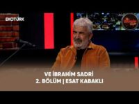 Ve İbrahim Sadri | 2. Bölüm | Esat Kabaklı