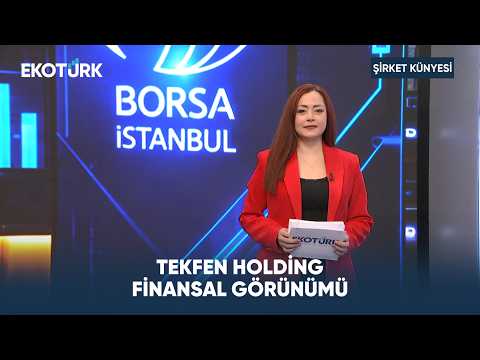 Tekfen Holding Finansal Görünümü | Şirket Künyesi