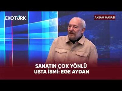 Ege Aydan İçindeki Sanat Ruhunu Nasıl Yakaladı? | Akşam Masası