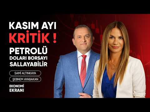 Kasım Ayı Kritik! Petrolü Doları Borsayı Sallayabilir | Şebnem Ayabakan | Ekonomi Ekranı