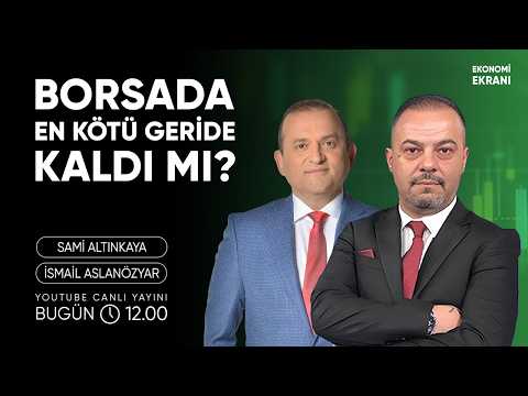 Borsada En Kötü Geride Kaldı Mı ? | İsmail Aslanözyar | Ekonomi Ekranı