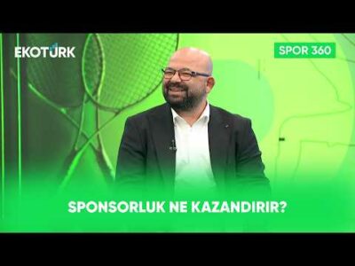 Sponsorluk Markaya Hangi Değerleri Katıyor? | Spor 360
