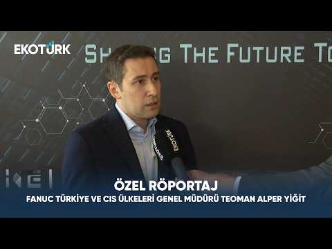 FANUC Türkiye ve CIS Ülkeleri Genel Müdürü Teoman Alper Yiğit | Özel Röportaj