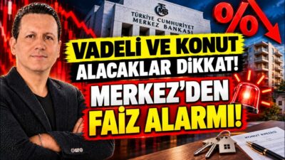KONUT FİYATLARI VE VADELİ FAİZLERİNDE ALARM! MERKEZ BANKASI FAİZ KARARI GELİYOR!